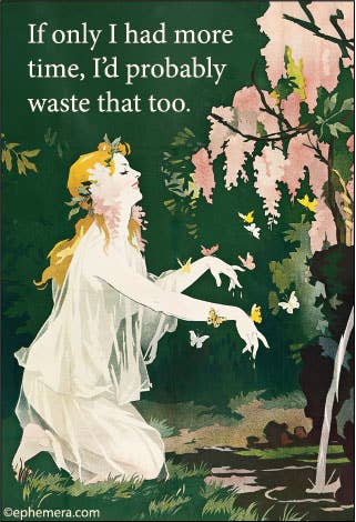 MAGNET: If only I had more time, I'd probably waste that