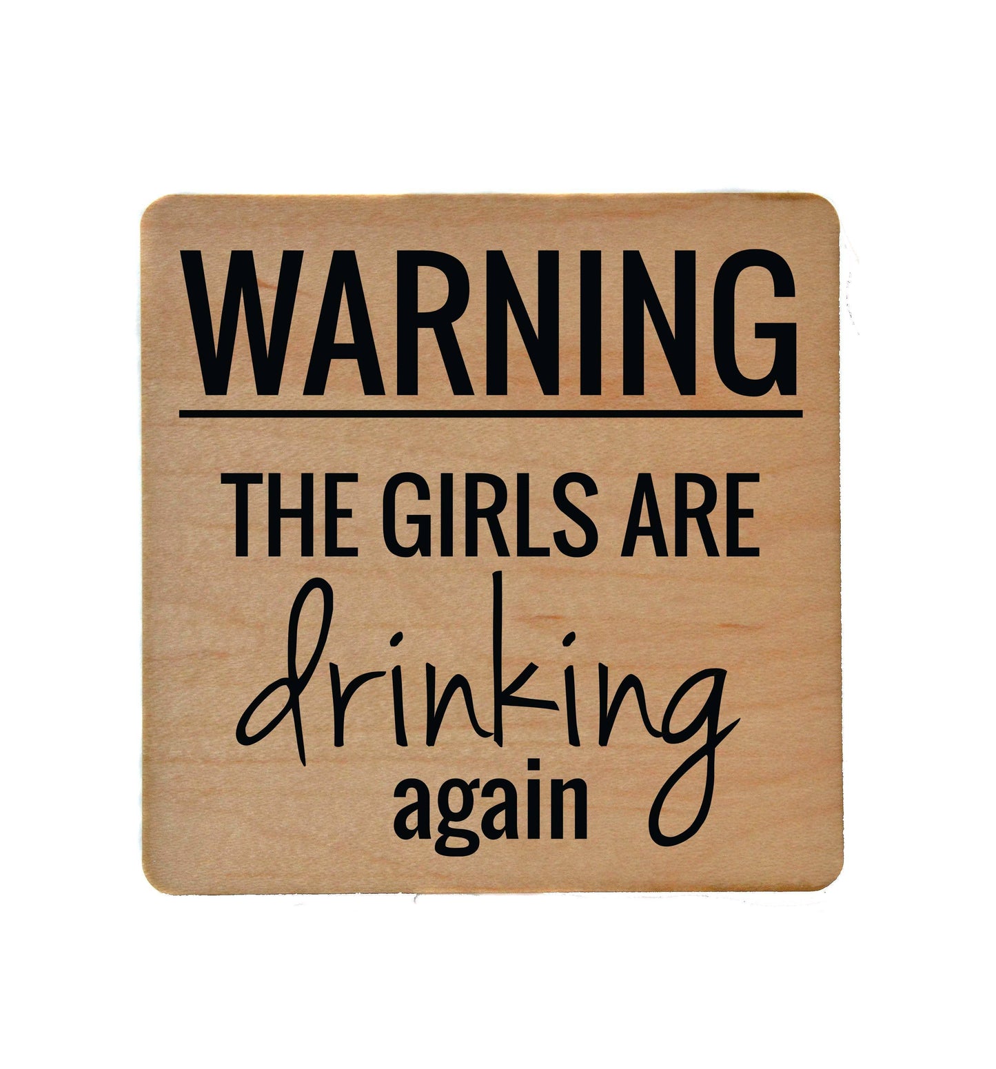 Warning The Girls Are Drinking Again