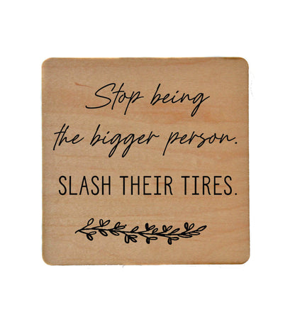 Slash Their Tires  Fun Coaster Friend Gift