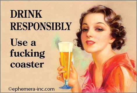 Magnet-DRINK RESPONSIBLY Use a fucking coaster