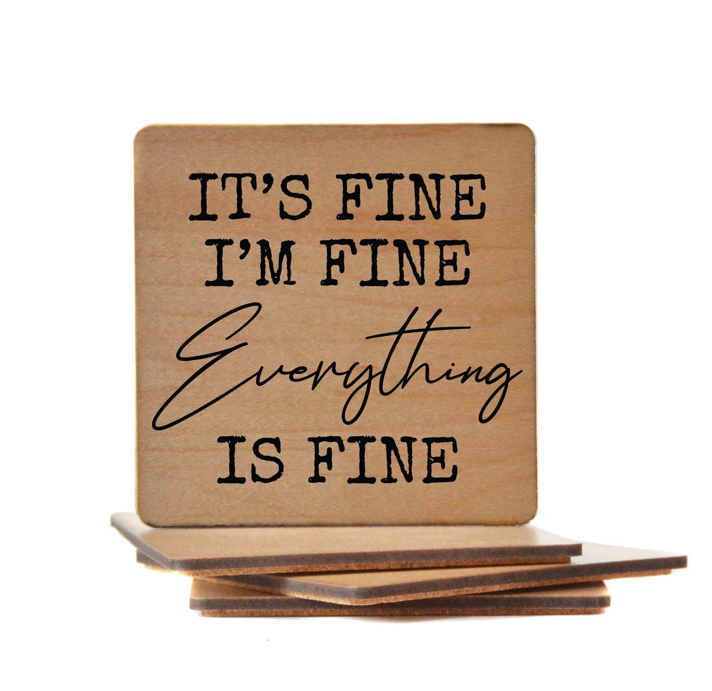 It's Fine I'm Fine Everything Is Fine Wooden Coaster