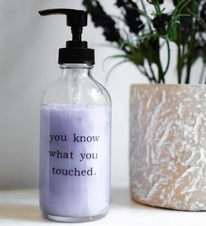 You Know What You Touched Glass Soap Dispenser