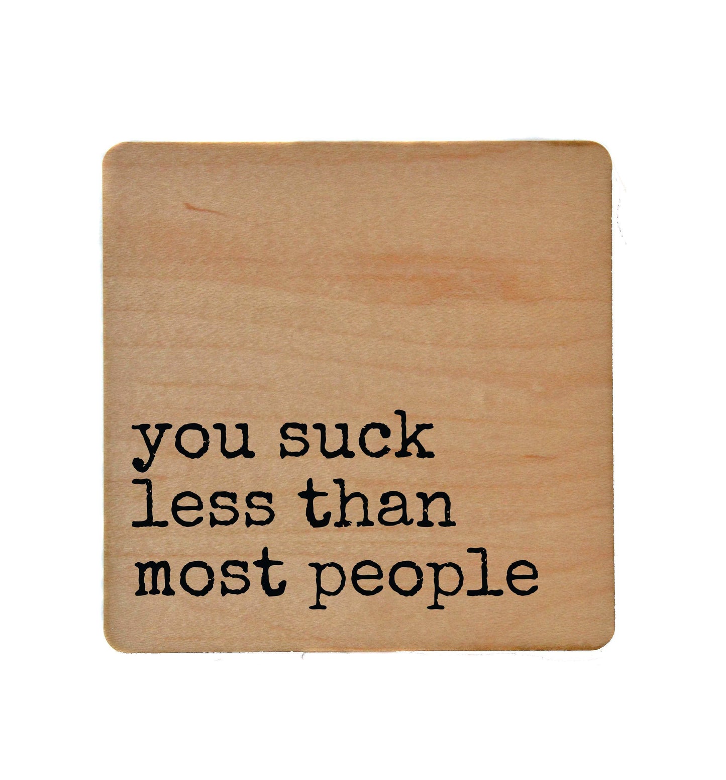 Coaster - You Suck Less Than Most People Funny Wood Coasters