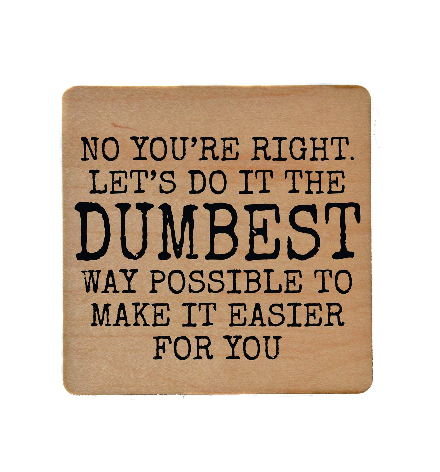 Coaster - Let's Do It The Dumbest Way Funny Wood Coasters