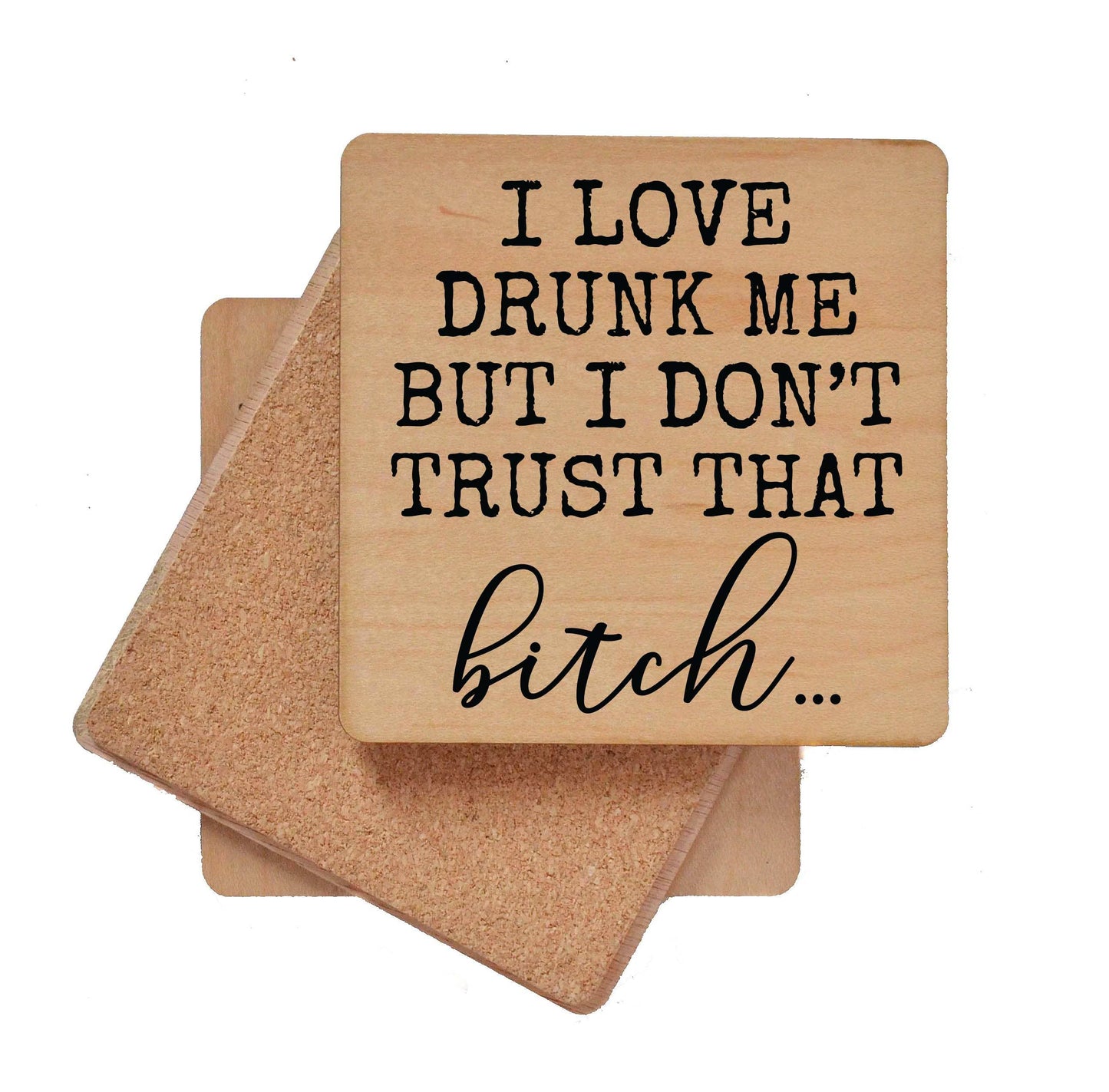 I Love Drunk Me But I Don't Trust Fun Wood Coaster