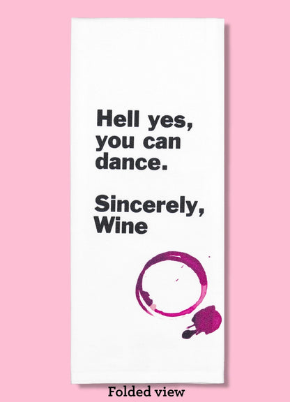 Hell yes, you can dance. Sincerely, Wine