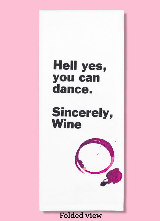 Hell yes, you can dance. Sincerely, Wine