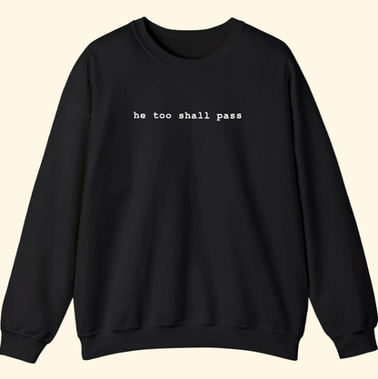 He Too Shall Pass - Crewneck Sweatshirt