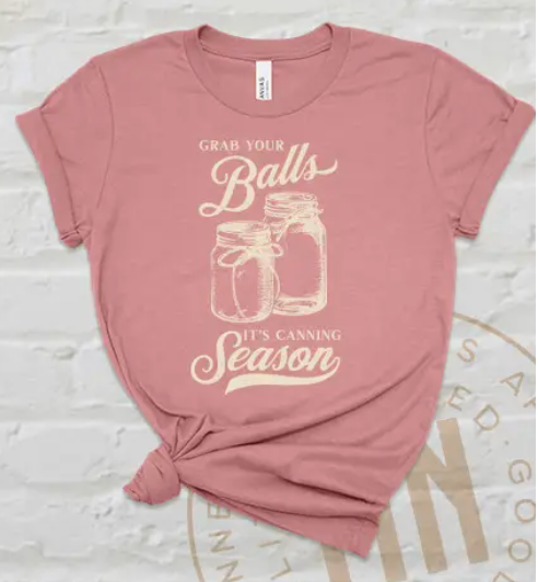 Grab Your Balls It's Canning Season