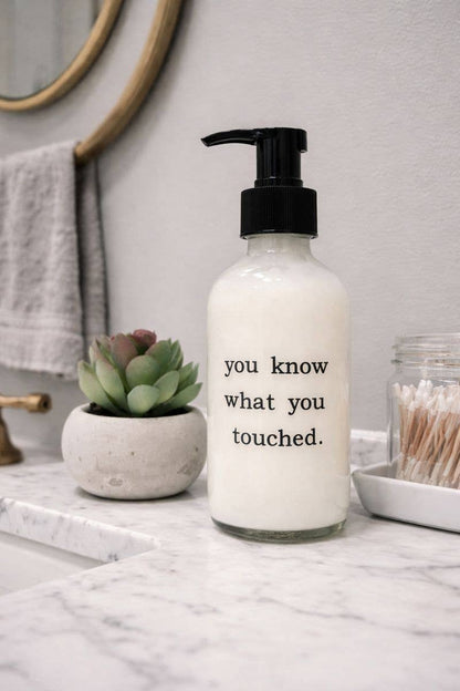 You Know What You Touched Glass Soap Dispenser