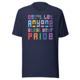 Don't Let Anyone Steal Your Pride T-shirt- Unisex