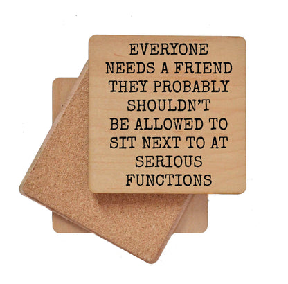 Everyone Needs A Friend Funny Wood Coaster