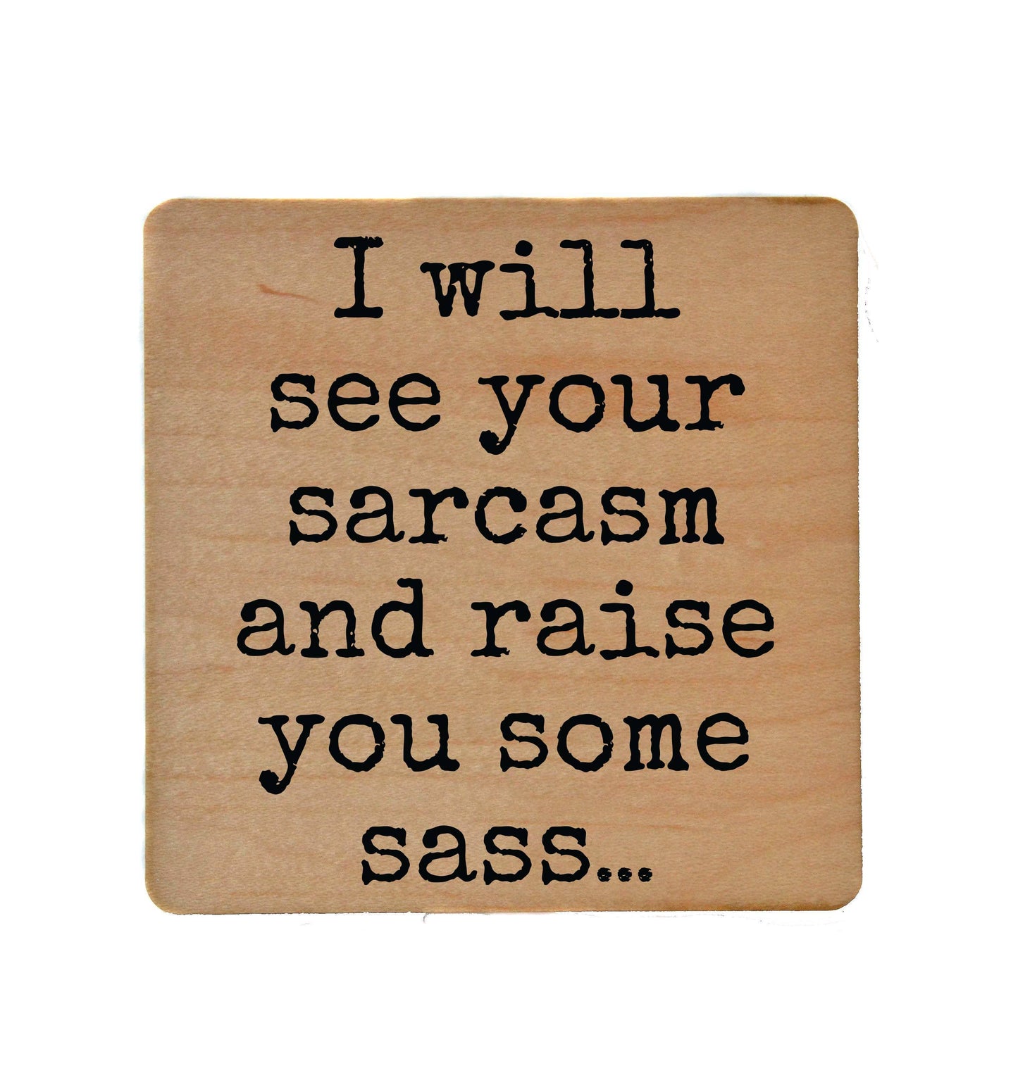 Coasters - See Your Sarcasm And Raise Funny Wood Coaster