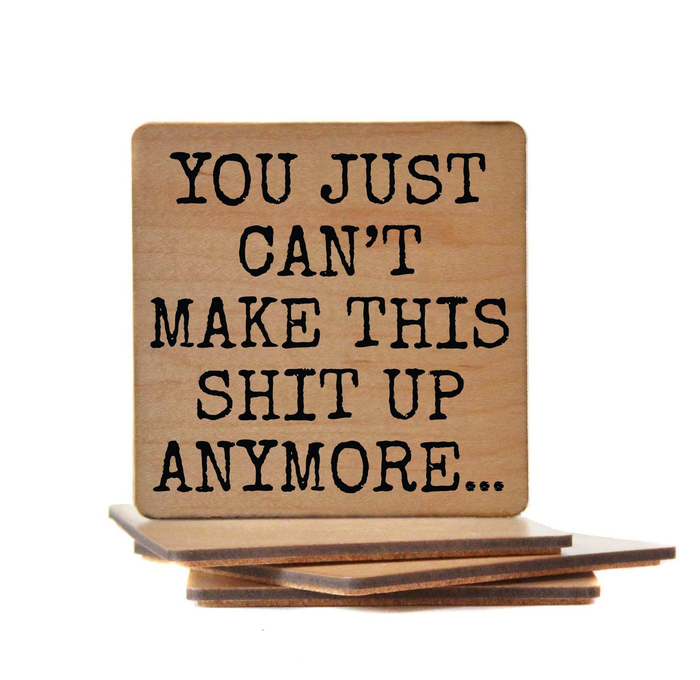 Coaster - You Just Can't Make This Up Wood Coasters