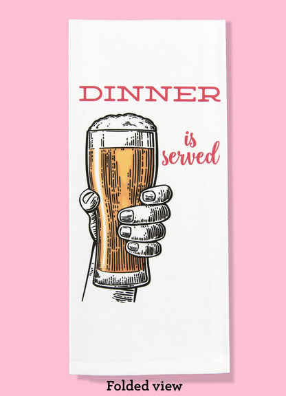 Dinner Is Served (Beer) Dishtowel