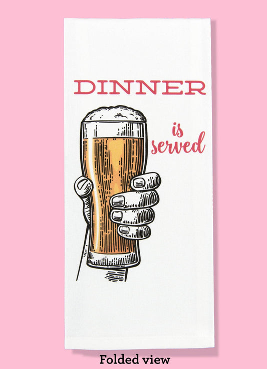 Dinner Is Served (Beer) Dishtowel